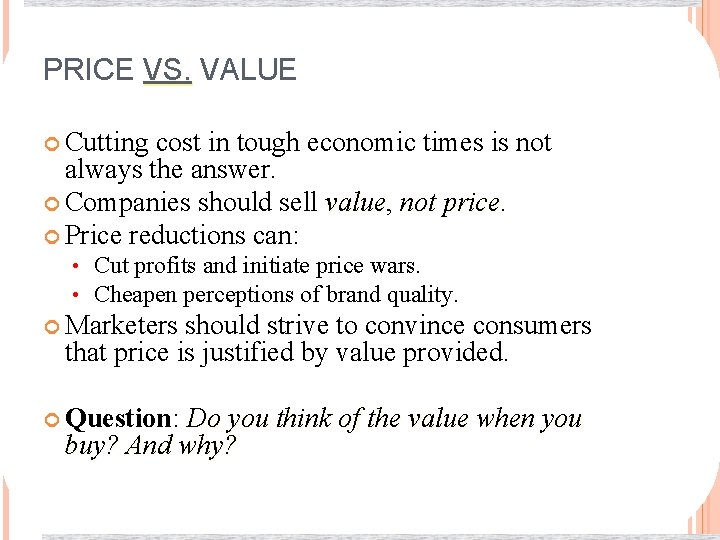 PRICE VS. VALUE Cutting cost in tough economic times is not always the answer.