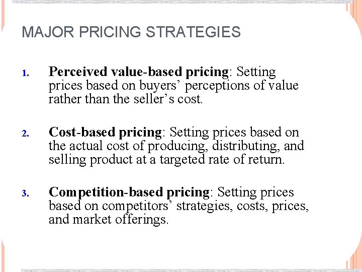 MAJOR PRICING STRATEGIES 1. Perceived value-based pricing: Setting prices based on buyers’ perceptions of