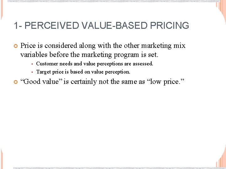 1 - PERCEIVED VALUE-BASED PRICING Price is considered along with the other marketing mix