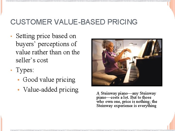 CUSTOMER VALUE-BASED PRICING • • Setting price based on buyers’ perceptions of value rather