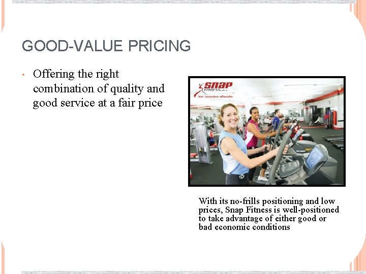 GOOD-VALUE PRICING • Offering the right combination of quality and good service at a