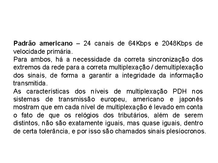 Padrão americano – 24 canais de 64 Kbps e 2048 Kbps de velocidade primária.