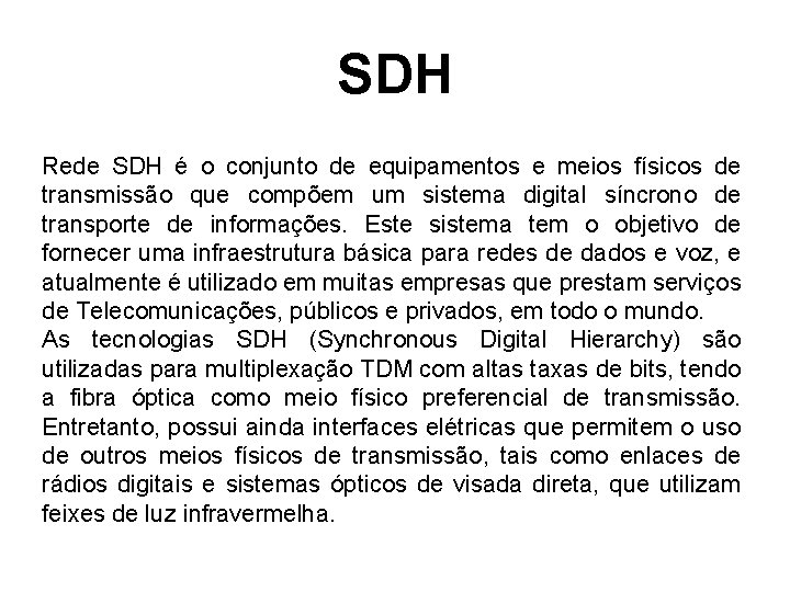 SDH Rede SDH é o conjunto de equipamentos e meios físicos de transmissão que