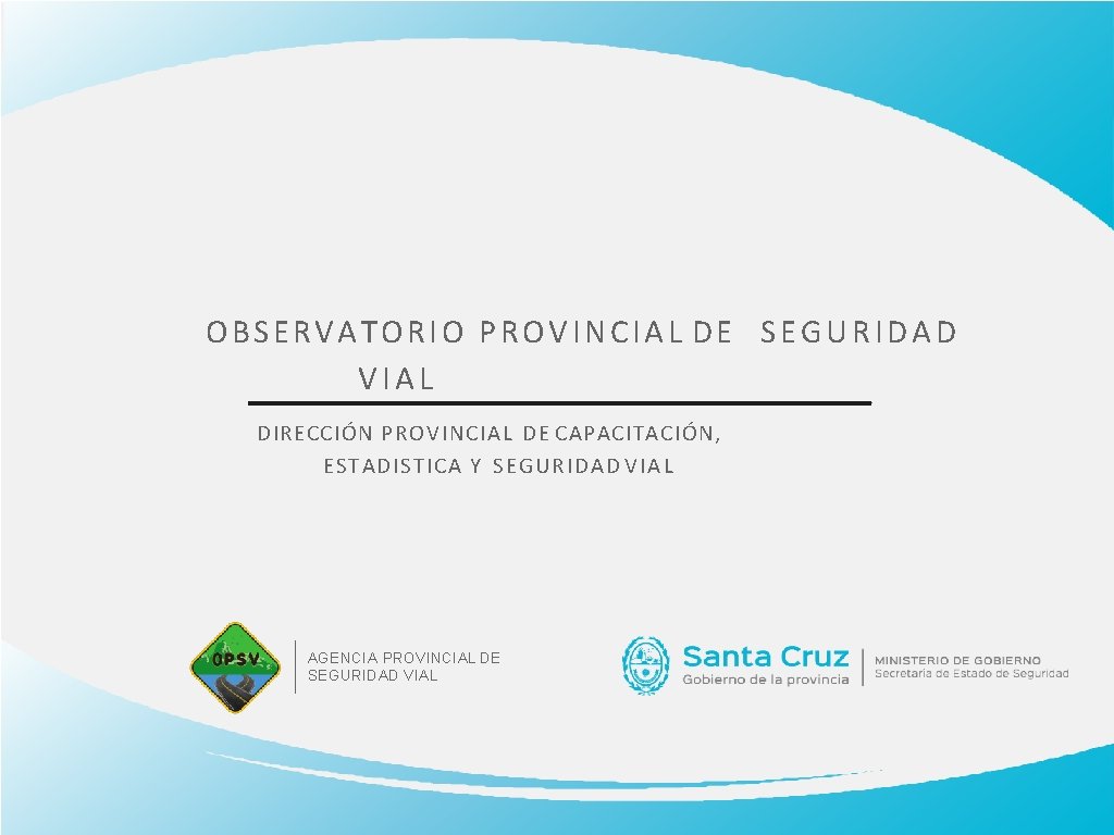 OBSERVATORIO PROVINCIAL DE SEGURIDAD VIAL DIRECCIÓN PROVINCIAL DE CAPACITACIÓN, ESTADISTICA Y SEGURIDAD V I