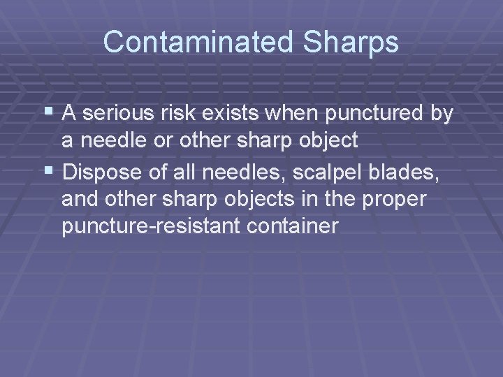 Contaminated Sharps § A serious risk exists when punctured by a needle or other