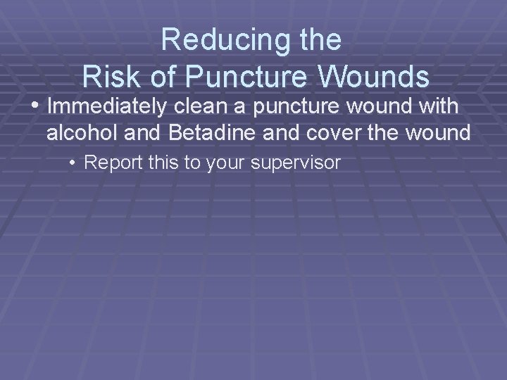 Reducing the Risk of Puncture Wounds • Immediately clean a puncture wound with alcohol