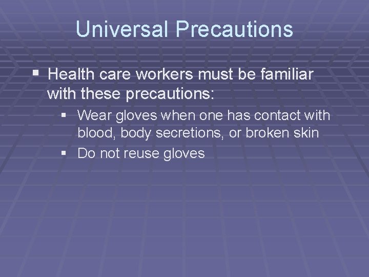 Universal Precautions § Health care workers must be familiar with these precautions: § Wear