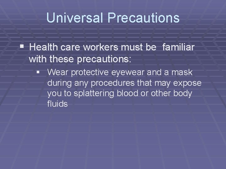 Universal Precautions § Health care workers must be familiar with these precautions: § Wear