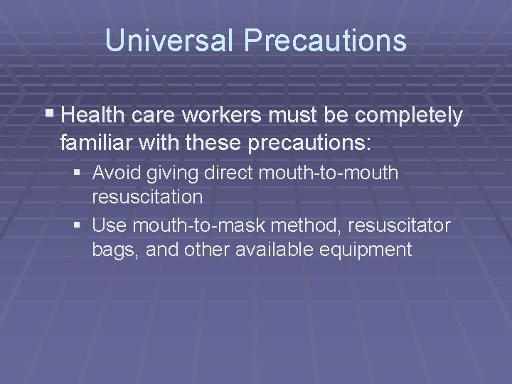 Universal Precautions § Health care workers must be completely familiar with these precautions: §