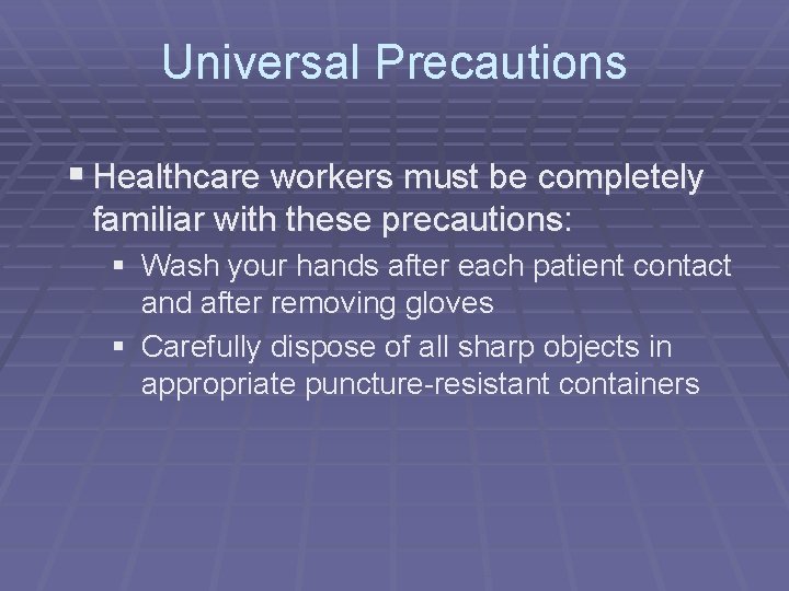 Universal Precautions § Healthcare workers must be completely familiar with these precautions: § Wash