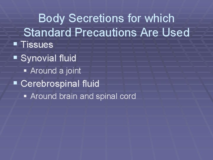 Body Secretions for which Standard Precautions Are Used § Tissues § Synovial fluid §