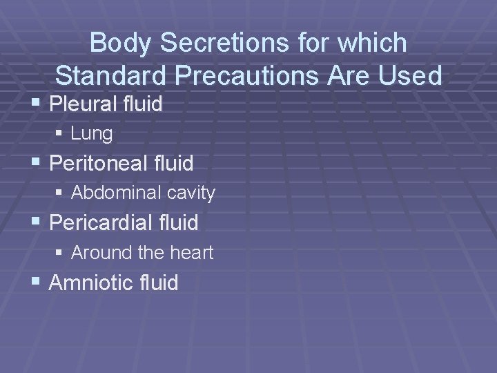 Body Secretions for which Standard Precautions Are Used § Pleural fluid § Lung §