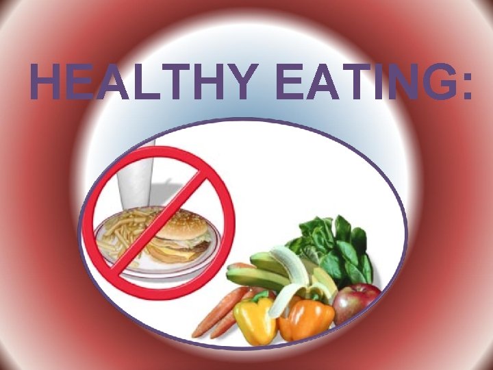 HEALTHY EATING: 