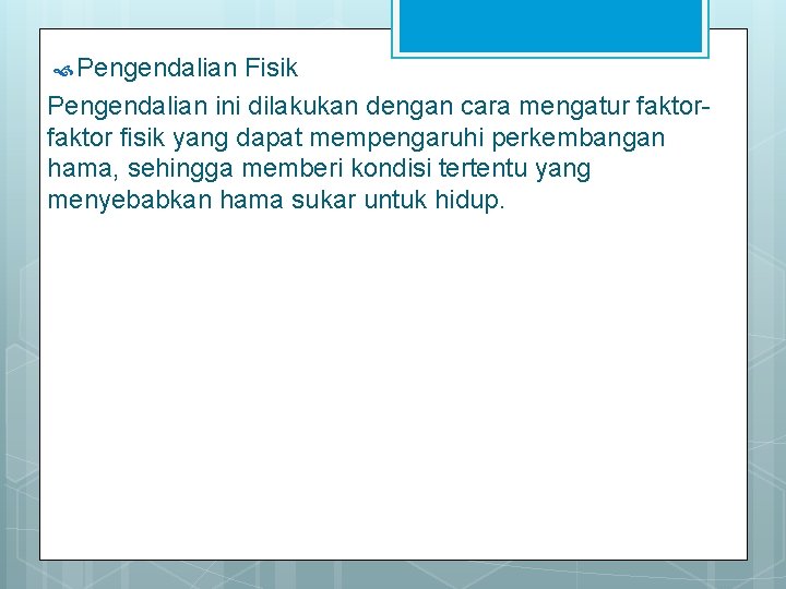  Pengendalian Fisik Pengendalian ini dilakukan dengan cara mengatur faktor fisik yang dapat mempengaruhi