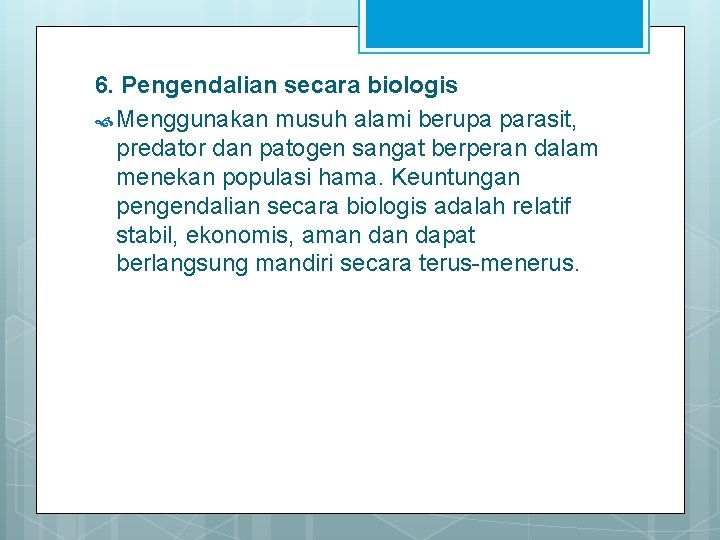 6. Pengendalian secara biologis Menggunakan musuh alami berupa parasit, predator dan patogen sangat berperan