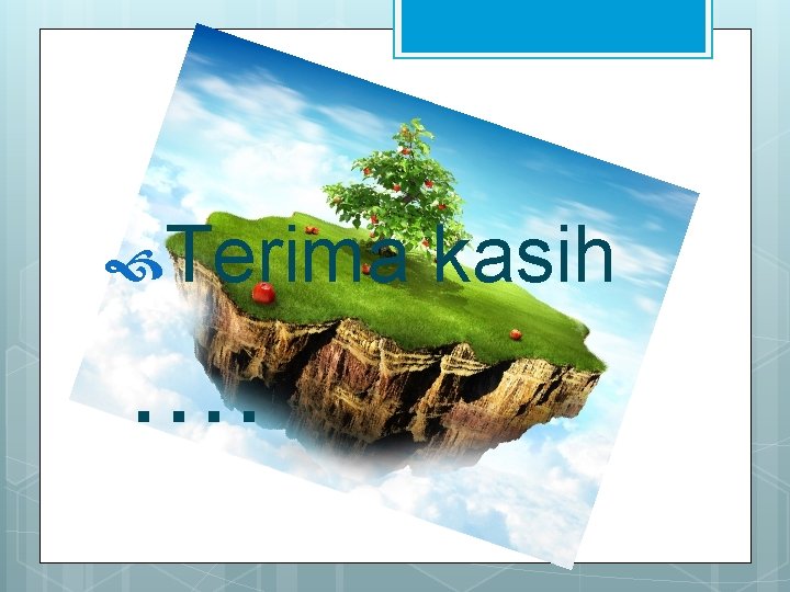  Terima . . kasih 