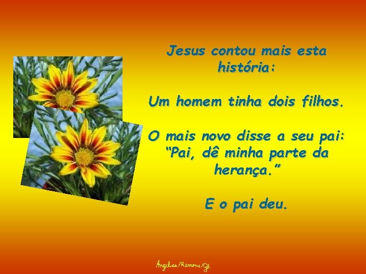 Jesus contou mais esta história: Um homem tinha dois filhos. O mais novo disse