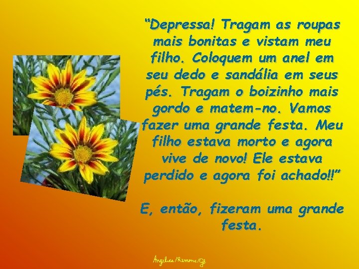 “Depressa! Tragam as roupas mais bonitas e vistam meu filho. Coloquem um anel em