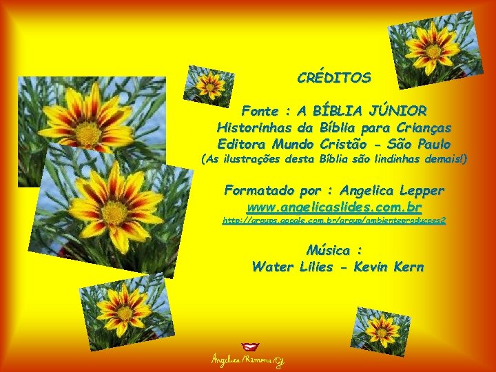 CRÉDITOS Fonte : A BÍBLIA JÚNIOR Historinhas da Bíblia para Crianças Editora Mundo Cristão