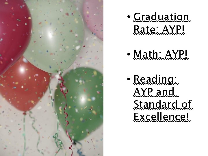  • Graduation Rate: AYP! • Math: AYP! • Reading: AYP and Standard of