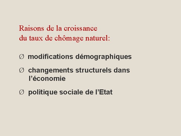 Raisons de la croissance du taux de chômage naturel: Ø modifications démographiques Ø changements