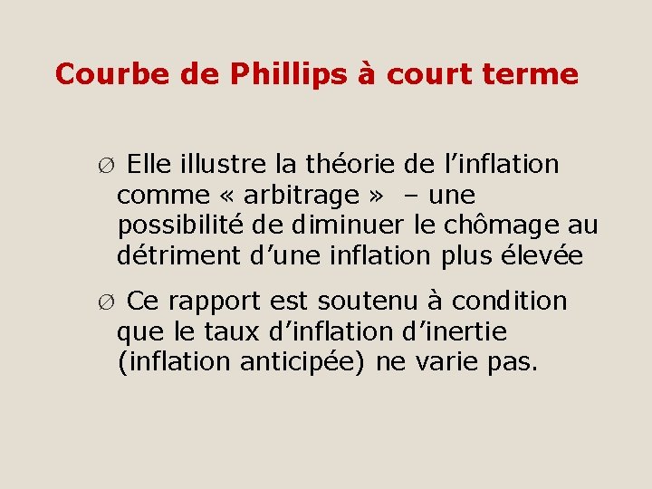 Courbe de Phillips à court terme Ø Elle illustre la théorie de l’inflation comme