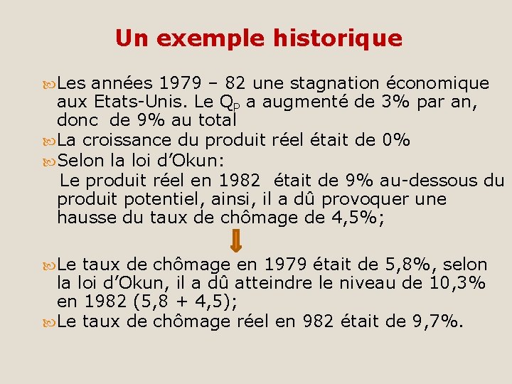 Un exemple historique Les années 1979 – 82 une stagnation économique aux Etats-Unis. Le