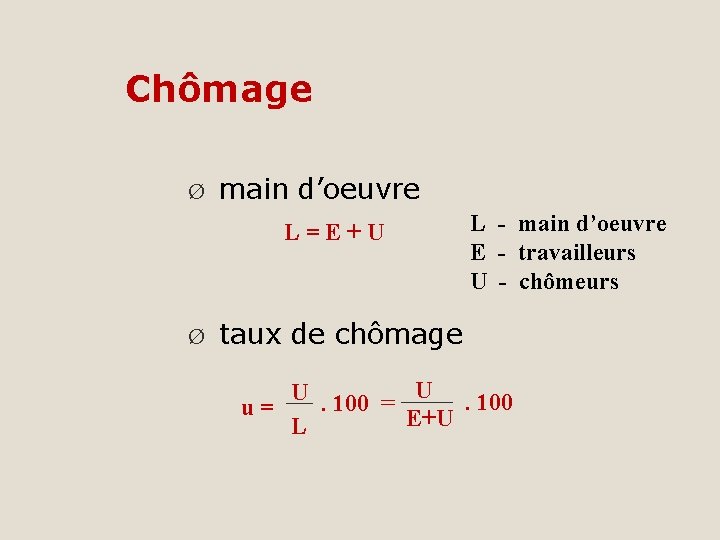 Chômage Ø main d’oeuvre L=E+U Ø L - main d’oeuvre E - travailleurs U