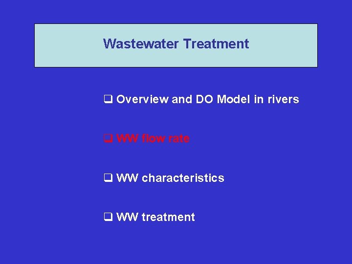 Wastewater Treatment q Overview and DO Model in rivers q WW flow rate q Wastewater Treatment q Overview and DO Model in rivers q WW flow rate q