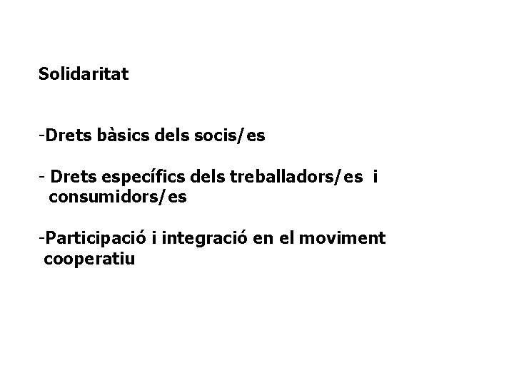Solidaritat -Drets bàsics dels socis/es - Drets específics dels treballadors/es i consumidors/es -Participació i