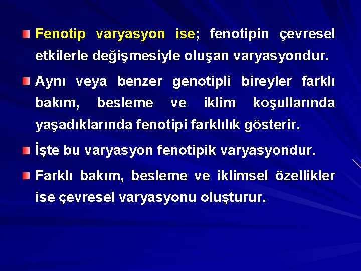 Fenotip varyasyon ise; fenotipin çevresel etkilerle değişmesiyle oluşan varyasyondur. Aynı veya benzer genotipli bireyler