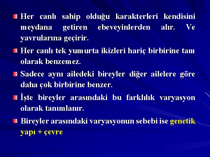 Her canlı sahip olduğu karakterleri kendisini meydana getiren ebeveyinlerden alır. Ve yavrularına geçirir. Her