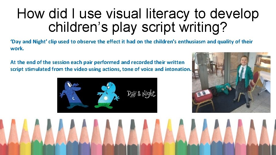 How did I use visual literacy to develop children’s play script writing? ‘Day and