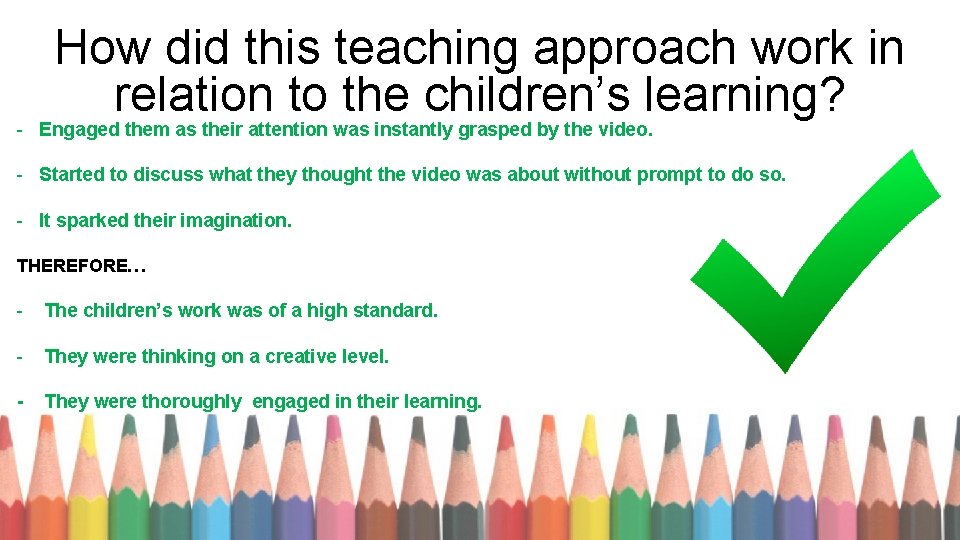How did this teaching approach work in relation to the children’s learning? - Engaged