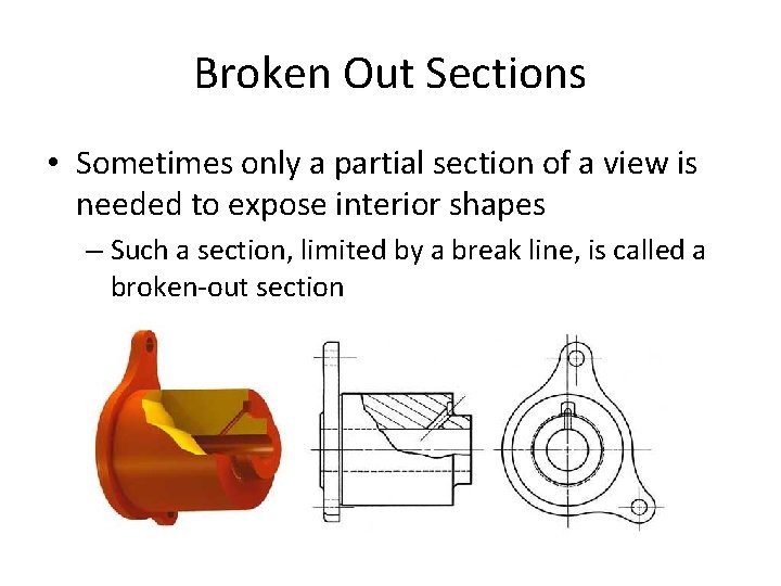 Broken Out Sections • Sometimes only a partial section of a view is needed