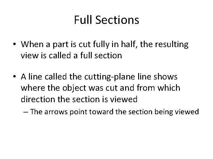 Full Sections • When a part is cut fully in half, the resulting view