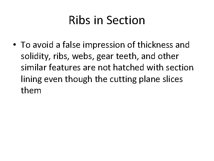 Ribs in Section • To avoid a false impression of thickness and solidity, ribs,