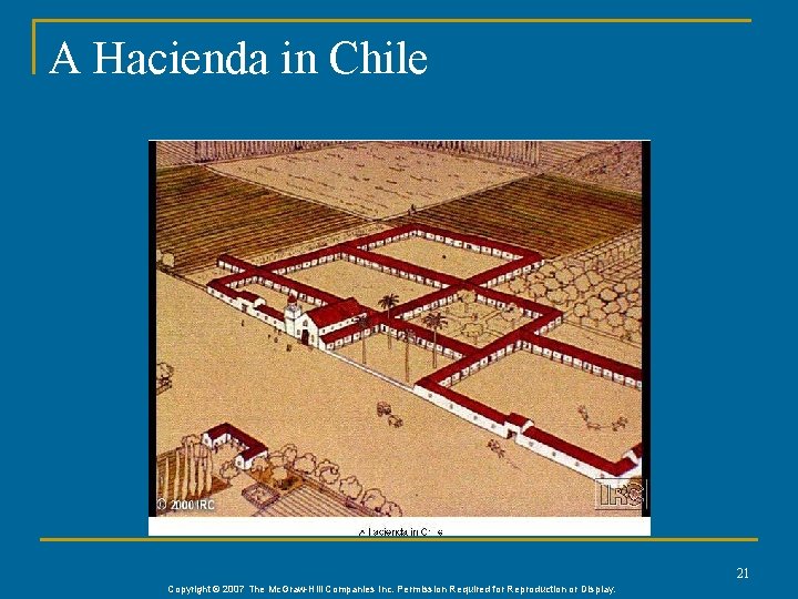 A Hacienda in Chile 21 Copyright © 2007 The Mc. Graw-Hill Companies Inc. Permission