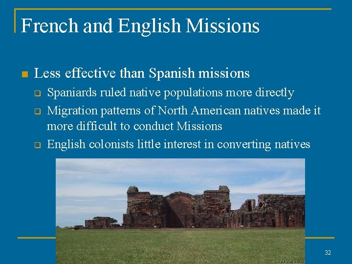 French and English Missions n Less effective than Spanish missions q q q Spaniards