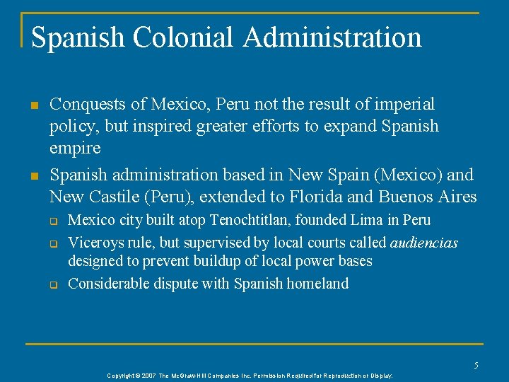 Spanish Colonial Administration n n Conquests of Mexico, Peru not the result of imperial