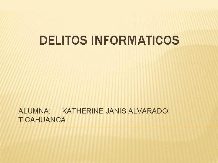 DELITOS INFORMATICOS ALUMNA: KATHERINE JANIS ALVARADO TICAHUANCA 