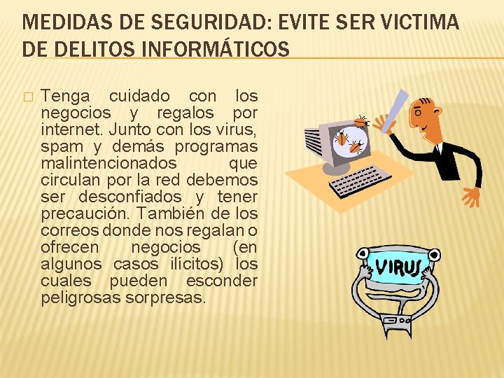 MEDIDAS DE SEGURIDAD: EVITE SER VICTIMA DE DELITOS INFORMÁTICOS � Tenga cuidado con los