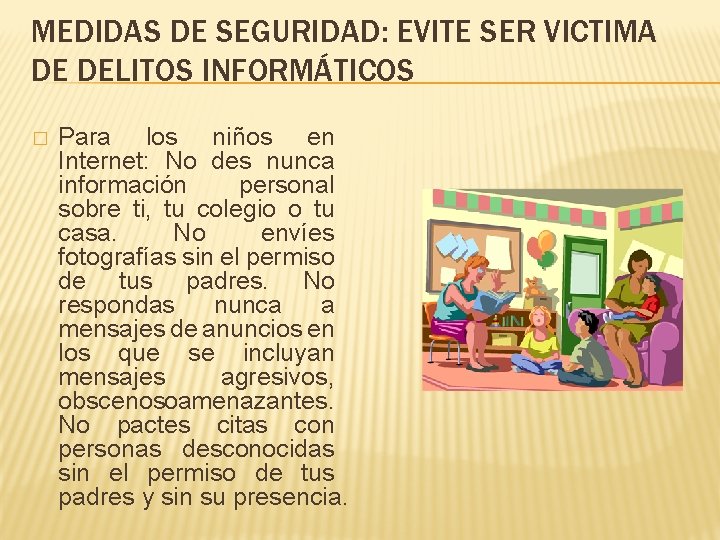 MEDIDAS DE SEGURIDAD: EVITE SER VICTIMA DE DELITOS INFORMÁTICOS � Para los niños en