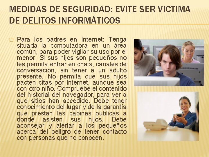 MEDIDAS DE SEGURIDAD: EVITE SER VICTIMA DE DELITOS INFORMÁTICOS � Para los padres en