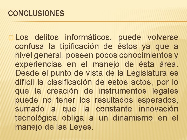 CONCLUSIONES � Los delitos informáticos, puede volverse confusa la tipificación de éstos ya que