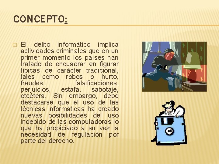 CONCEPTO: � El delito informático implica actividades criminales que en un primer momento los