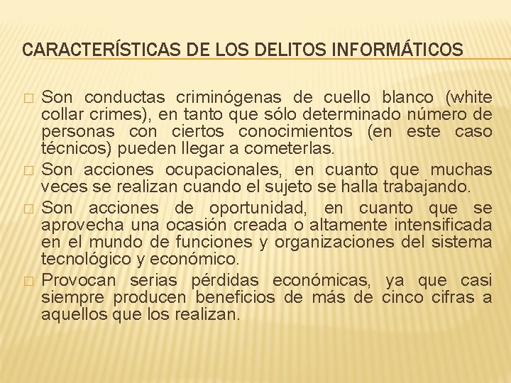 CARACTERÍSTICAS DE LOS DELITOS INFORMÁTICOS � � Son conductas criminógenas de cuello blanco (white