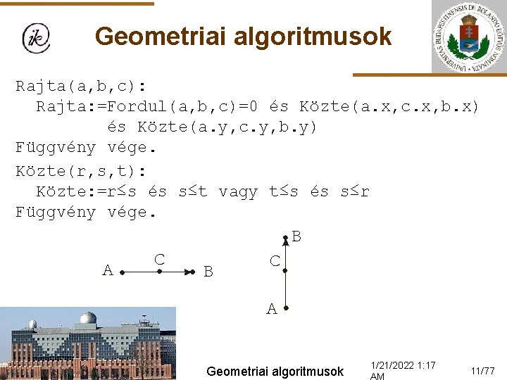 Geometriai algoritmusok Rajta(a, b, c): Rajta: =Fordul(a, b, c)=0 és Közte(a. x, c. x,