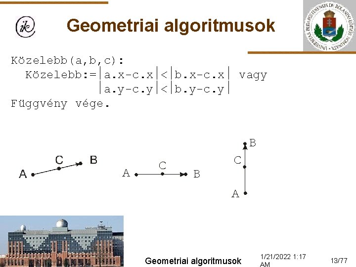 Geometriai algoritmusok Közelebb(a, b, c): Közelebb: = a. x-c. x < b. x-c. x