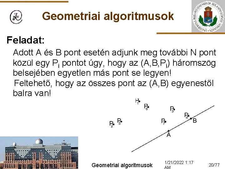 Geometriai algoritmusok Feladat: Adott A és B pont esetén adjunk meg további N pont
